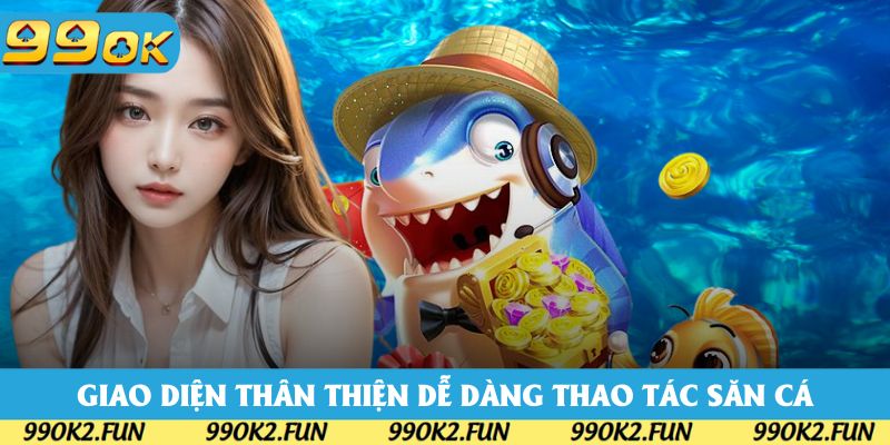 Giao diện thân thiện dễ dàng thao tác săn cá