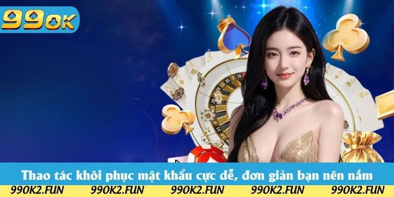 Thao tác khôi phục mật khẩu cực dễ, đơn giản bạn nên nắm