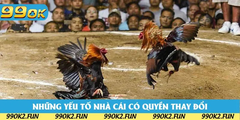 Những yếu tố nhà cái có quyền thay đổi trong luật đá gà