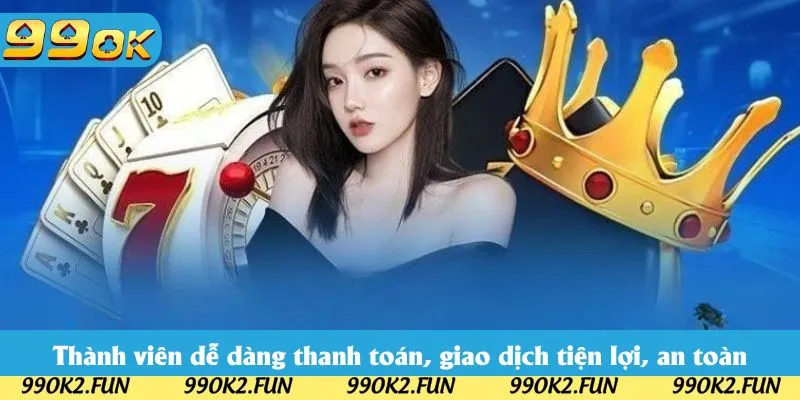 Thành viên dễ dàng thanh toán, giao dịch tiện lợi, an toàn
