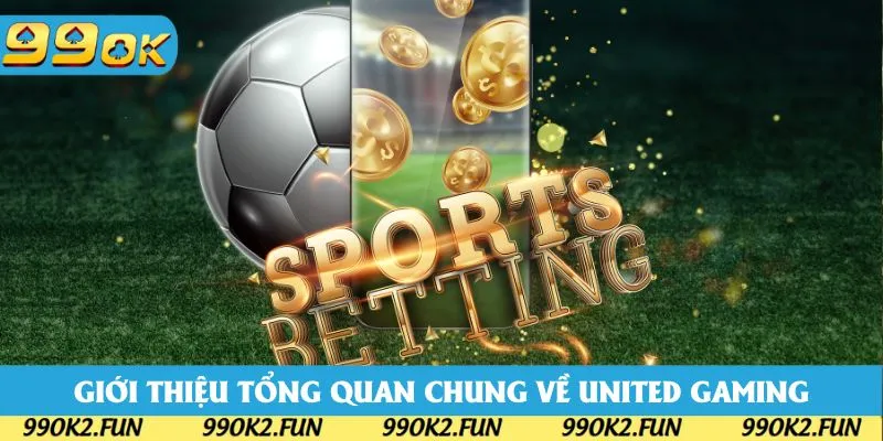 Giới thiệu các thông tin chung về nền tảng thể thao United Gaming 99OK Giới thiệu các thông tin chung về nền tảng thể thao United Gaming 99OK