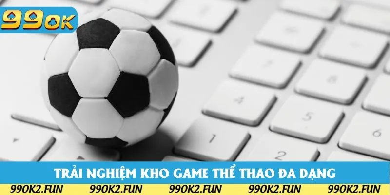 Kho game đồ sộ luôn có sức hấp dẫn với mọi tín đồ yêu thể thao Kho game đồ sộ luôn có sức hấp dẫn với mọi tín đồ yêu thể thao